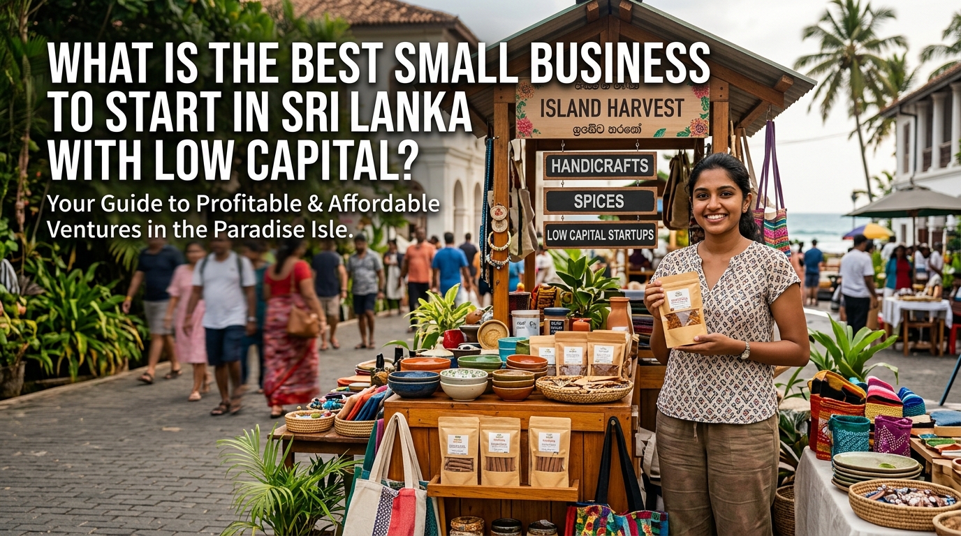What is the best small business to start in Sri Lanka with low capital?